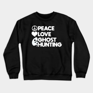 Peace - Love - Ghost Hunting Crewneck Sweatshirt